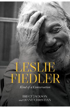 Leslie Fiedler: Kind of a Conversation - Bruce Jackson