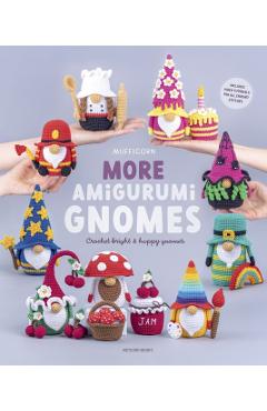 More Amigurumi Gnomes: Crochet Bright & Happy Gnomes -