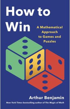How to Win: A Mathematical Approach to Games and Puzzles - Arthur Benjamin