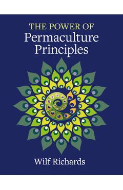 The Power of Permaculture Principles - Wilf Richards