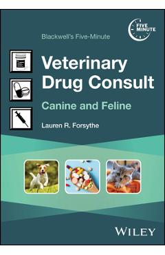 Blackwell's Five-Minute Veterinary Drug Consult: Canine and Feline - Lauren R. Eichstadt Forsythe