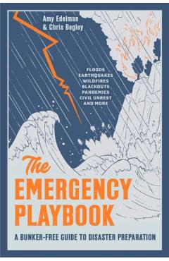 The Emergency Playbook: A Bunker-Free Guide to Disaster Preparation - Amy Edelman