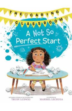 A Not So Perfect Start (the Caring Classroom, Book 1) - Trudy Ludwig