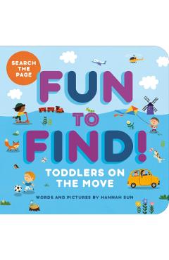 Fun to Find!: Toddlers on the Move - Hannah Sun