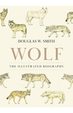 Wolf: The Illustrated Biography - Douglas W. Smith