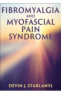 Fibromyalgia and Myofascial Pain Syndrome - Devin Starlanyl