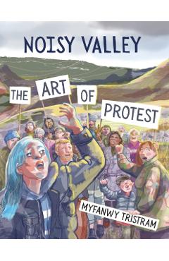Noisy Valley: The Art of Protest - Myfanwy Tristram
