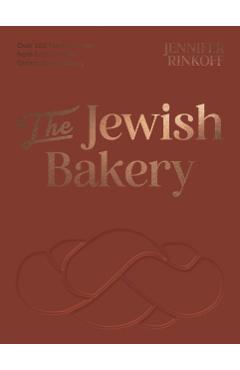 The Jewish Bakery: Over 100 Family Recipes from East London's Oldest Jewish Bakery - Jennifer Rinkoff