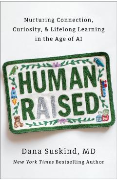 Human Raised: Nurturing Connection, Curiosity, & Lifelong Learning in the Age of AI - Dana Suskind
