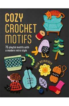 Cozy Crochet Motifs: 75 Playful Motifs with a Modern Retro Style - Tuija Heikkinen