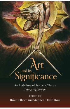 Art and Its Significance: An Anthology of Aesthetic Theory - Brian Elliott