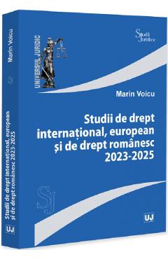 Studii de drept international, european si de drept romanesc 2023-2025 - Marin Voicu - UNIVERSUL JURIDIC Studii de drept international, european si de drept romanesc 2023-2025 - Marin Voicu - UNIVERSUL JURIDIC