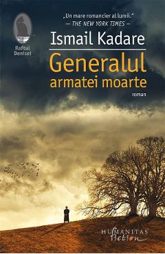 Generalul armatei moarte - Ismail Kadare - HUMANITAS Generalul armatei moarte - Ismail Kadare - HUMANITAS