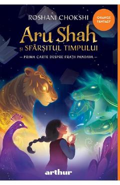 Aru Shah si sfarsitul timpului - Roshani Chokshi