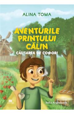 Aventurile Printului Calin. Cautarea de comori - Alina Toma - EDITURA CREATOR Aventurile Printului Calin. Cautarea de comori - Alina Toma - EDITURA CREATOR