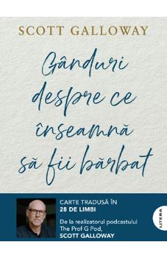 Ganduri despre ce inseamna sa fii barbat - Scott Galloway - LITERA Ganduri despre ce inseamna sa fii barbat - Scott Galloway - LITERA