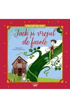 Jack si vrejul de fasole. Povesti de aur - LITERA Jack si vrejul de fasole. Povesti de aur - LITERA