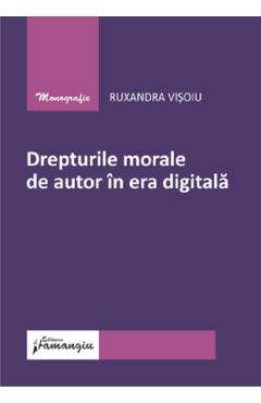 Drepturile morale de autor in era digitala - Ruxandra Visoiu - HAMANGIU Drepturile morale de autor in era digitala - Ruxandra Visoiu - HAMANGIU