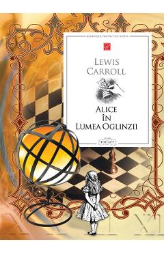 Alice in Lumea Oglinzii - Lewis Carroll - PRUT Alice in Lumea Oglinzii - Lewis Carroll - PRUT