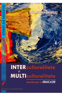 Interculturalitate si multiculturalitate. Interferente in educatie - Oana Mihaela Dragolici