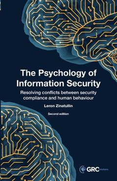 The Psychology of Information Security: Resolving conflicts between security compliance and human behaviour - Leron Zinatullin
