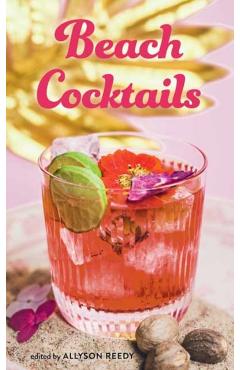 Beach Cocktails: Pours, Drinks, Sips, and Bites - Allyson Reedy