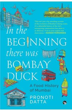 In the Beginning there was Bombay Duck - A Food History of Mumbai - Pronoti Datta