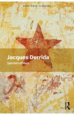 Specters of Marx: The State of the Debt, the Work of Mourning and the New International - Jacques Derrida