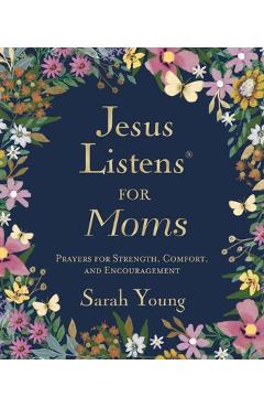 Jesus Listens for Moms, Padded Hardcover, with Full Scriptures: Prayers for Strength, Comfort, and Encouragement (a 50-Day Devotional) - Sarah Young