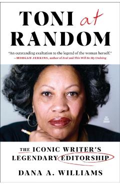 Toni at Random: The Iconic Writer's Legendary Editorship - Dana A. Williams