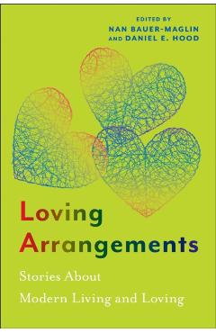 Loving Arrangements: Stories about Modern Living and Loving - Nan Bauer-maglin