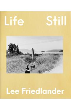 Lee Friedlander: Life Still - Lee Friedlander