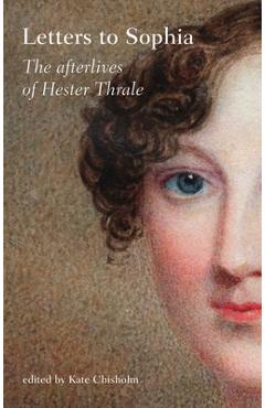 Letters to Sophia: The Afterlives of Hester Thrale - Kate Chisholm