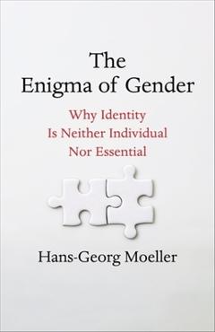 The Enigma of Gender: Why Identity Is Neither Individual Nor Essential - Hans-georg Moeller