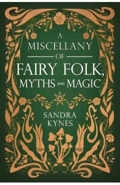 A Miscellany of Fairy Folk, Myths, and Magic - Sandra Kynes