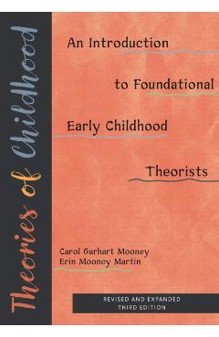 Theories of Childhood, Revised and Expanded Third Edition: An Introduction to Foundational Early Childhood Theorists - Carol Garhart Mooney