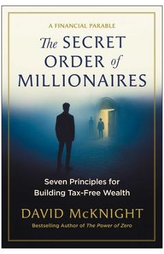 The Secret Order of Millionaires: Seven Principles for Building Tax-Free Wealth - David Mcknight