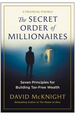 The Secret Order of Millionaires: Seven Principles for Building Tax-Free Wealth - David Mcknight