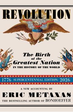 Revolution: The Birth of the Greatest Nation in the History of the World - Eric Metaxas
