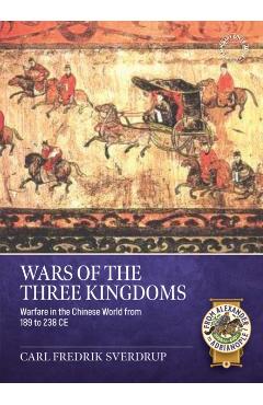 Wars of the Three Kingdoms: Warfare in the Chinese World from 189 to 238 CE - Carl Fredrik Sverdrup