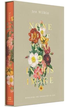 None Like Him and in His Image Gift Edition: Beholding the Character of God (2 Volumes in 1)