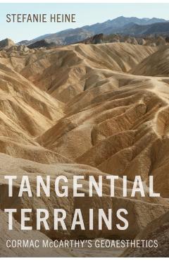 Tangential Terrains: Cormac McCarthy's Geoaesthetics - Stefanie Heine
