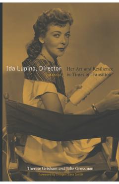 Ida Lupino, Director, 2nd Edition: Her Art and Resilience in Times of Transition - Therese Grisham