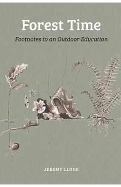 Forest Time: Footnotes to an Outdoor Education - Jeremy Lloyd