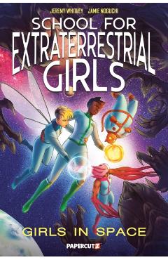 School for Extraterrestrial Girls Vol. 3: Girls in Space - Jeremy Whitley