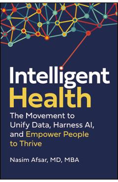 Intelligent Health: The Movement to Unify Data, Harness Ai, and Empower People to Thrive - Nasim Afsar