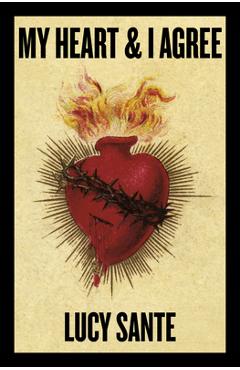 My Heart & I Agree - Lucy Sante