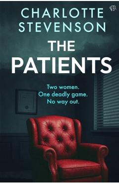 The Patients: A dark and thought-provoking psychological thriller - Charlotte Stevenson