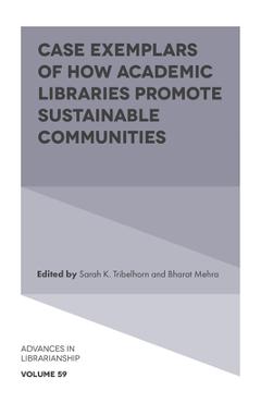 Case Exemplars of How Academic Libraries Promote Sustainable Communities - Sarah K. Tribelhorn