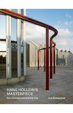 Hans Hollein's Masterpiece: Art, Architecture and the City - Eva Branscome